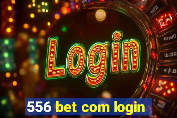 556 bet com login